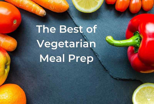 The Best of Vegetarian Meal Prep